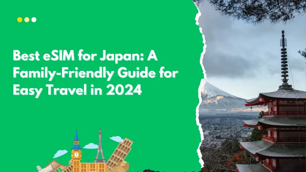 Best eSIM for Japan A Family-Friendly Guide for Easy Travel in 2024
